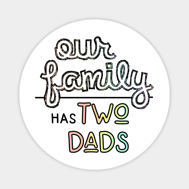 Our Family has Two Dads - Gay Parents Pastel Pride Magnet by SapphoStore
